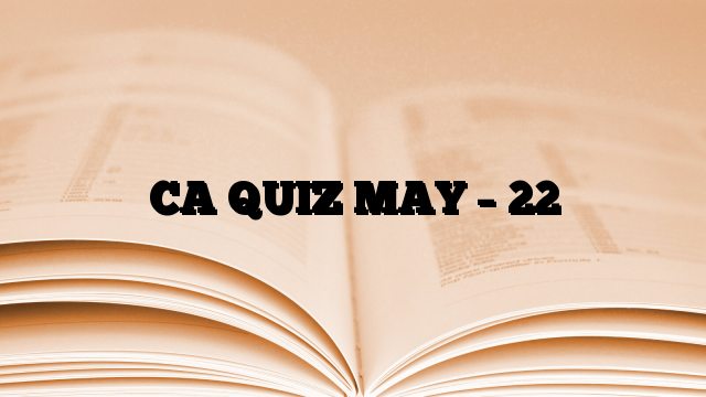 CA QUIZ MAY – 22