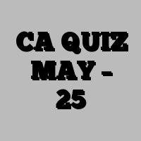 CA QUIZ MAY – 25