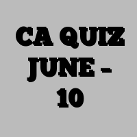 CA QUIZ JUNE – 10