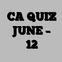 CA QUIZ JUNE – 12