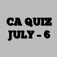 CA QUIZ JULY – 6